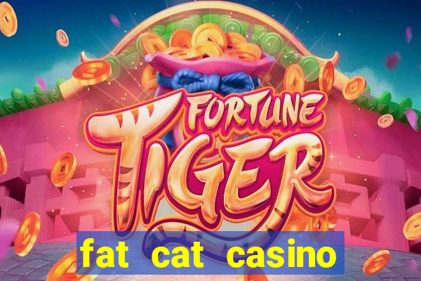 fat cat casino paga mesmo