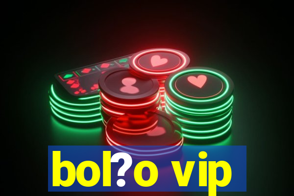 bol?o vip