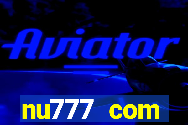 nu777 com plataforma de jogos