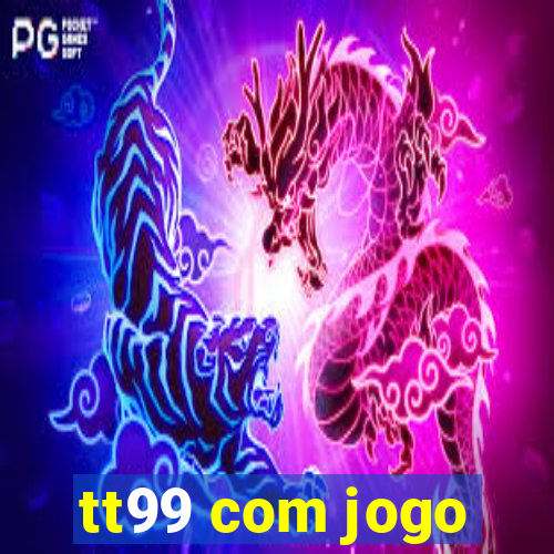 tt99 com jogo