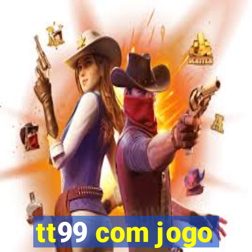 tt99 com jogo