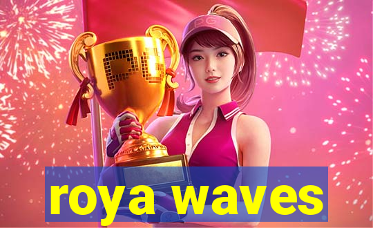 roya waves