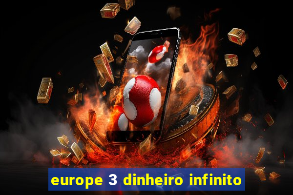 europe 3 dinheiro infinito