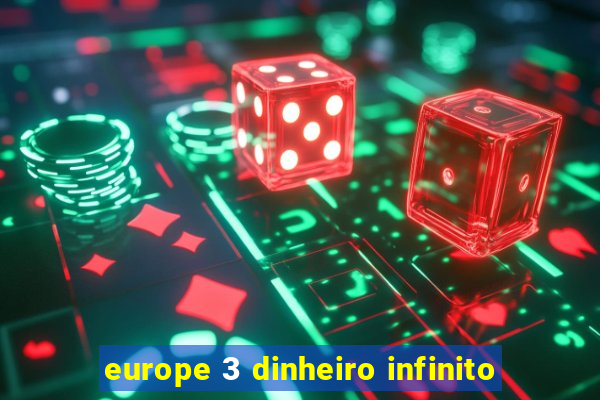 europe 3 dinheiro infinito