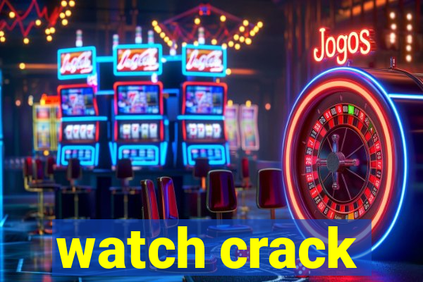 watch crack