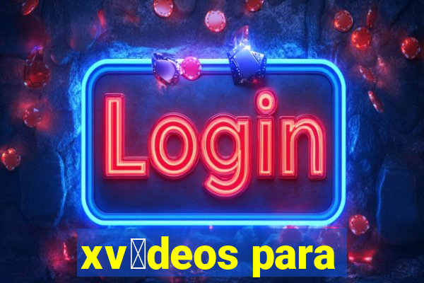 xv铆deos para