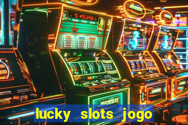 lucky slots jogo 777 casino