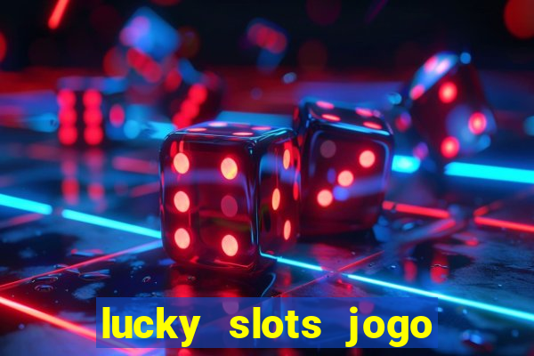 lucky slots jogo 777 casino