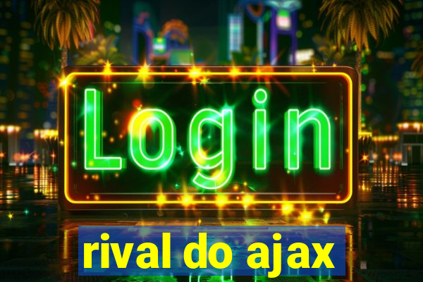 rival do ajax