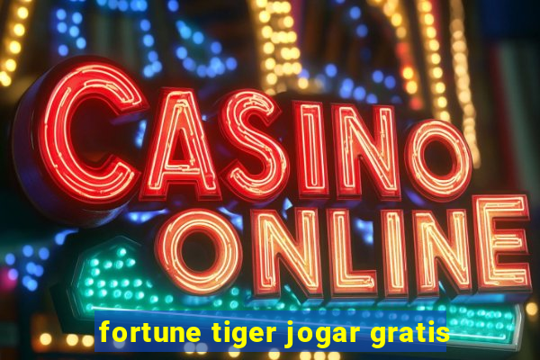 fortune tiger jogar gratis