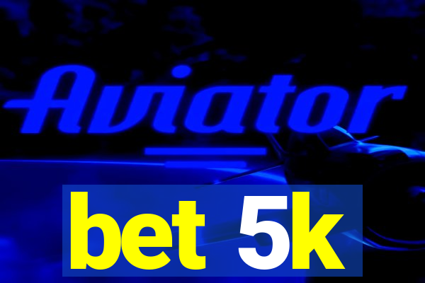 bet 5k