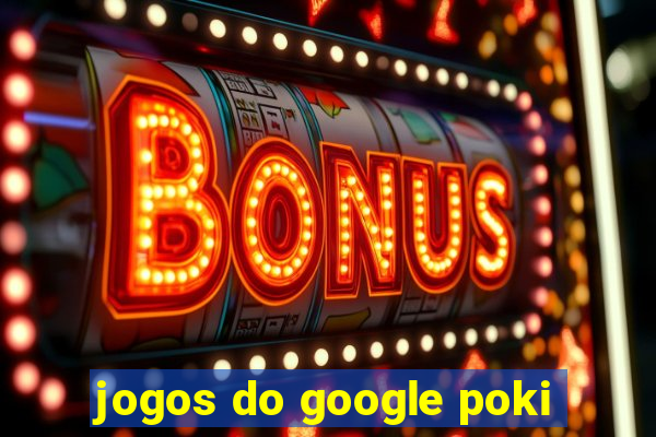 jogos do google poki