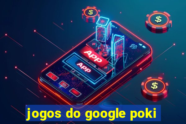 jogos do google poki