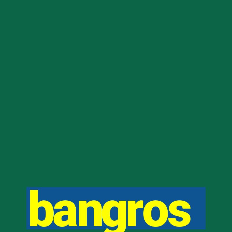 bangros