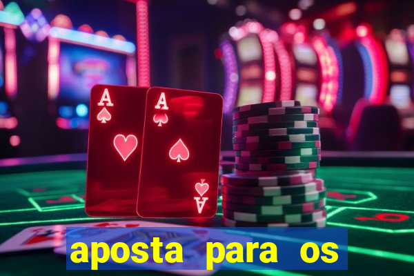 aposta para os jogos de hoje