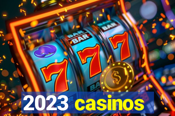 2023 casinos