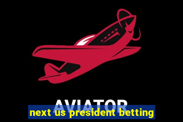 next us president betting