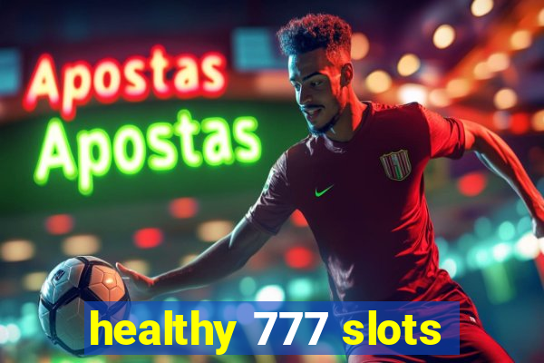 healthy 777 slots