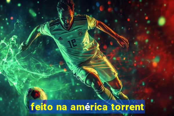 feito na américa torrent