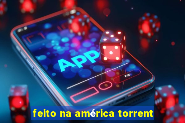 feito na américa torrent