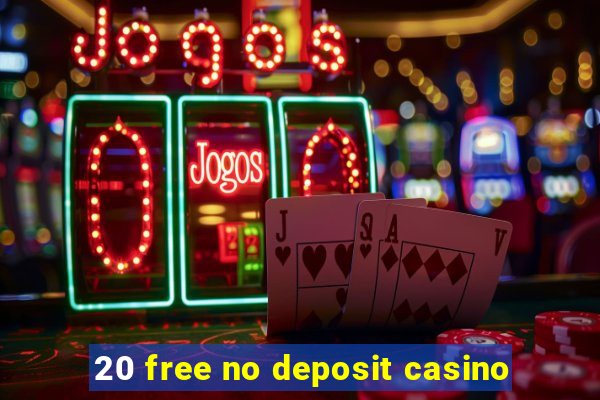 20 free no deposit casino