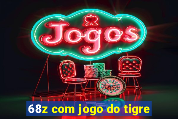 68z com jogo do tigre