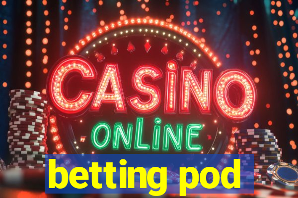 betting pod