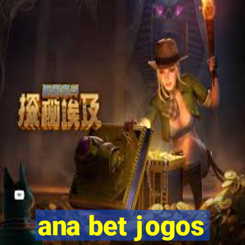 ana bet jogos