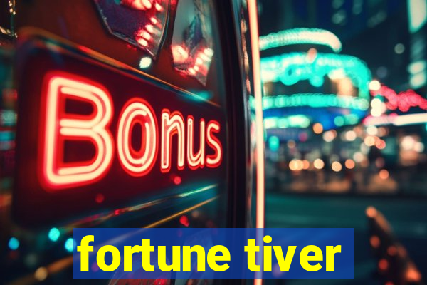 fortune tiver