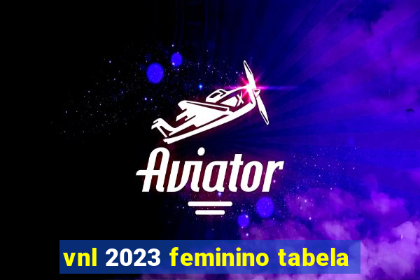 vnl 2023 feminino tabela