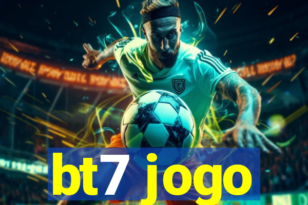 bt7 jogo