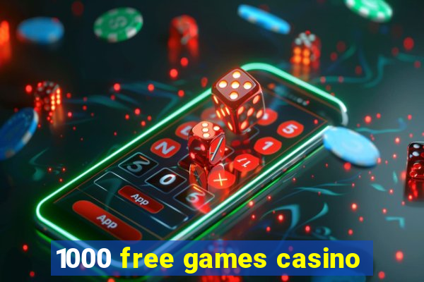 1000 free games casino