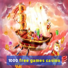 1000 free games casino