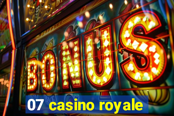 07 casino royale