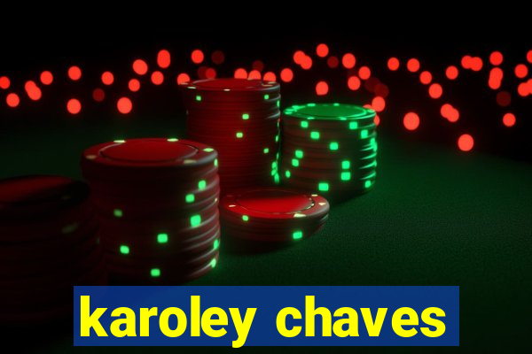 karoley chaves