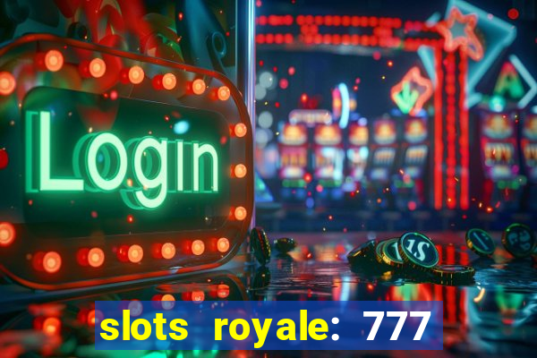 slots royale: 777 vegas casino