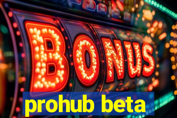 prohub beta