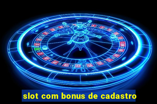 slot com bonus de cadastro