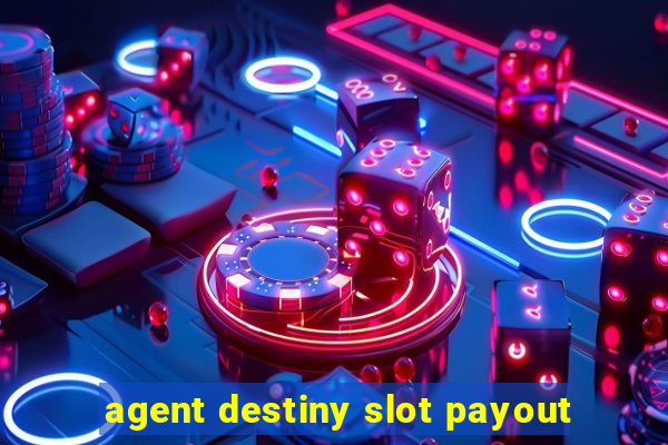 agent destiny slot payout