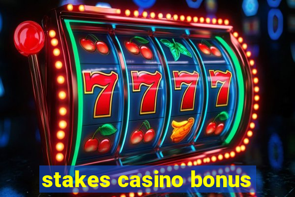 stakes casino bonus