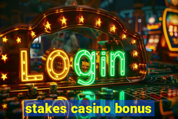 stakes casino bonus