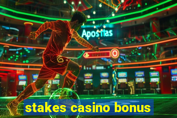 stakes casino bonus