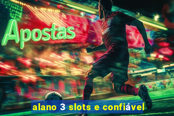 alano 3 slots e confiável