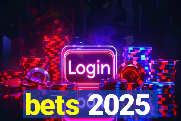 bets 2025