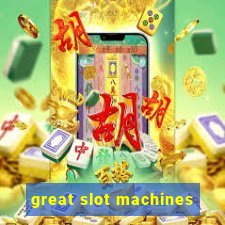 great slot machines