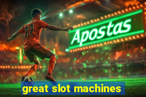 great slot machines