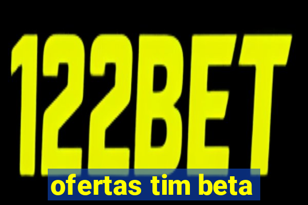 ofertas tim beta