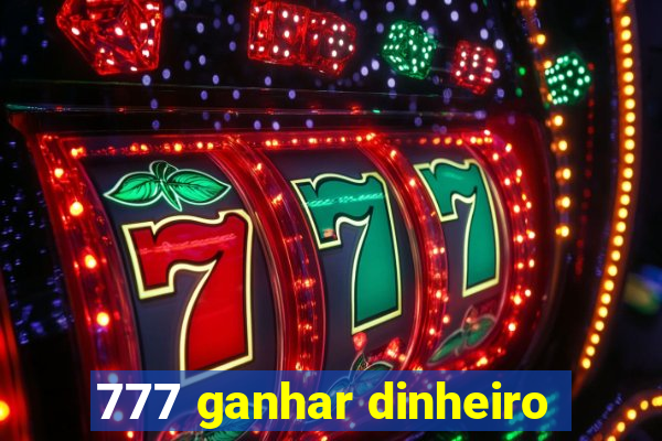 777 ganhar dinheiro