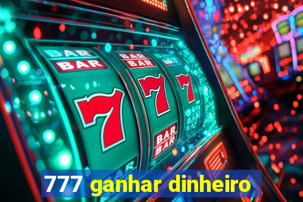 777 ganhar dinheiro