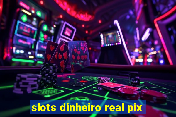 slots dinheiro real pix